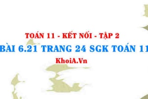 Bài 6.21 trang 24 Toán 11 Kết nối tri thức Tập 2